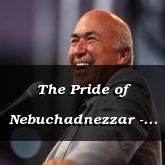 The Pride of Nebuchadnezzar - Daniel 5:18-6:18 - C2156B