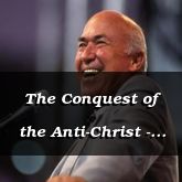 The Conquest of the Anti-Christ - Daniel 11:41-12:13 - C2158C