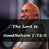 The Lord Is GoodNahum 1:72:3
