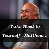 Take Heed to Yourself - Matthew 6:1-16 - C2503B