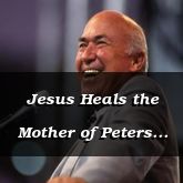 Jesus Heals the Mother of Peters Wife - Matthew 8:14-32 - C2505B