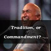 Tradition, or Commandment? - Matthew 15:1-39 - C2509C