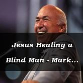 Jesus Healing a Blind Man - Mark 8:22-34 - C2521B