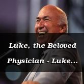 Luke, the Beloved Physician - Luke 1:1-17 - C2526A
