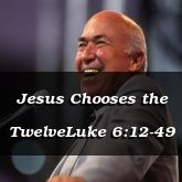 Jesus Chooses the TwelveLuke 6:12-49