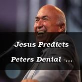 Jesus Predicts Peters Denial - Luke 22:32-71 - C2540B