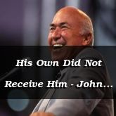 His Own Did Not Receive Him - John 1:11-17 - C2542B