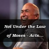 Not Under the Law of Moses - Acts 15:27-41 - C2561D