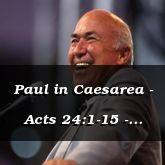 Paul in Caesarea - Acts 24:1-15 - C2567A