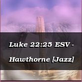 Luke 22:25 ESV - Hawthorne [Jazz]