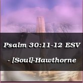 Psalm 30:11-12 ESV - [Soul]-Hawthorne