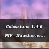 Colossians 1:4-6  NIV - Hawthorne [Classical]