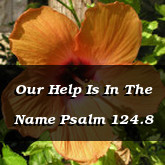 Our Help Is In The Name Psalm 124.8