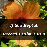 If You Kept A Record Psalm 130.3