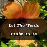 Let The Words Psalm 19.14