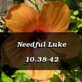 Needful Luke 10.38-42