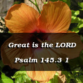 Great is the LORD Psalm 145.3 1