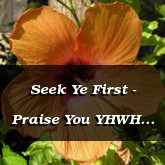 Seek Ye First - Praise You YHWH Matthew 6.33 Matthew 4.4 and Deuteronomy 8.3 Matthew 7.8 