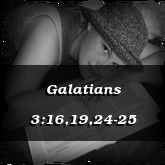 Galatians 3:16,19,24-25