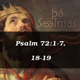 Psalm 72:1-7, 18-19