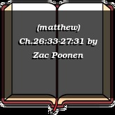 (matthew) Ch.26:33-27:31