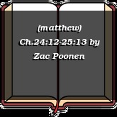 (matthew) Ch.24:12-25:13