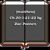 (matthew) Ch.20:1-21:22