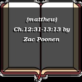 (matthew) Ch.12:31-13:13