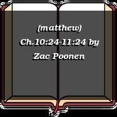 (matthew) Ch.10:24-11:24