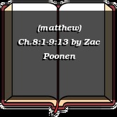 (matthew) Ch.8:1-9:13