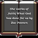 (the works of faith) What God has done for us