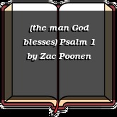 (the man God blesses) Psalm 1