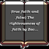 (true faith and false) The righteousness of faith