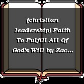 (christian leadership) Faith To Fulfill All Of God's Will