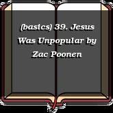 (basics) 39. Jesus Was Unpopular