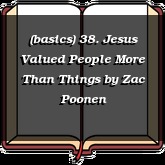 (basics) 38. Jesus Valued People More Than Things