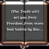 (The Truth will set you free) Freedom from more bad habits