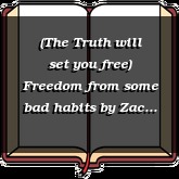 (The Truth will set you free) Freedom from some bad habits