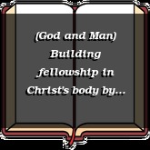 (God and Man) Building fellowship in Christ's body