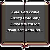 (God Can Solve Every Problem) Lazarus raised from the dead