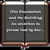 (The Foundation and the Building) An ambition to please God