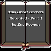 Two Great Secrets Revealed - Part 1