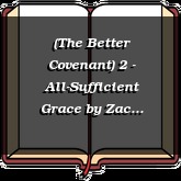 (The Better Covenant) 2 - All-Sufficient Grace