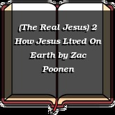 (The Real Jesus) 2 How Jesus Lived On Earth