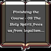 Finishing the Course - 09 The Holy Spirit frees us from legalism