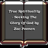 True Spirituality - Seeking The Glory Of God