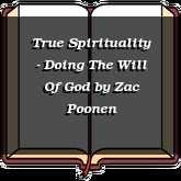 True Spirituality - Doing The Will Of God