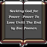 Seeking God for Power - Power To Love Until The End