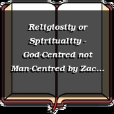 Religiosity or Spirituality - God-Centred not Man-Centred