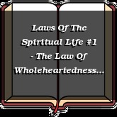 Laws Of The Spiritual Life #1 - The Law Of Wholeheartedness